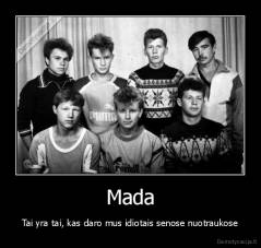 Mada - Tai yra tai, kas daro mus idiotais senose nuotraukose