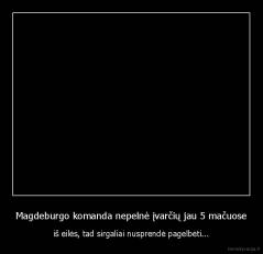 Magdeburgo komanda nepelnė įvarčių jau 5 mačuose - iš eilės, tad sirgaliai nusprendė pagelbėti...