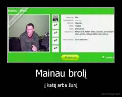 Mainau brolį - į katę arba šunį