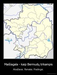 Maišiagala - kaip Bermudų trikampis - Atvažiavai. Pamatei. Pradingai.