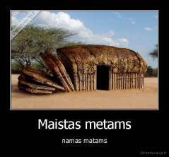 Maistas metams - namas matams