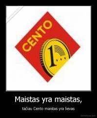 Maistas yra maistas, - tačiau Cento maistas yra lievas