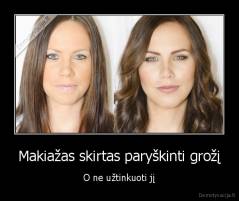 Makiažas skirtas paryškinti grožį - O ne užtinkuoti jį