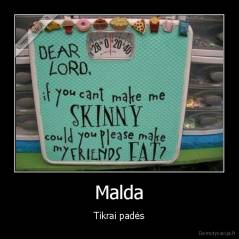 Malda - Tikrai padės