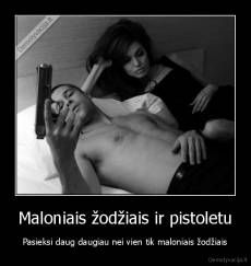Maloniais žodžiais ir pistoletu - Pasieksi daug daugiau nei vien tik maloniais žodžiais