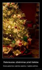 Maloniausias užsiėmimas prieš Kalėdas - Dovanų pakavimas į spalvotus popierius, ir eglutės puošimas .