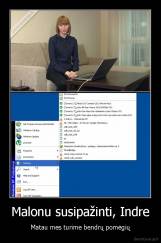Malonu susipažinti, Indre - Matau mes turime bendrų pomėgių
