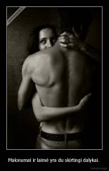 Malonumai ir laimė yra du skirtingi dalykai.  - 