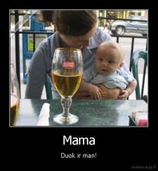 Mama - Duok ir man!