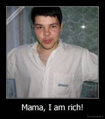 Mama, I am rich! - 