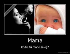 Mama - Kodėl tu mane žaloji?