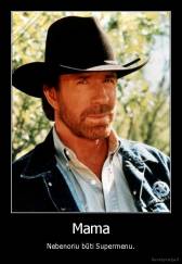 Mama - Nebenoriu būti Supermenu.