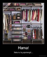 Mama! - Neturiu ką apsirengti...