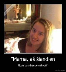 "Mama, aš šiandien - liksiu pas draugę nakvoti"