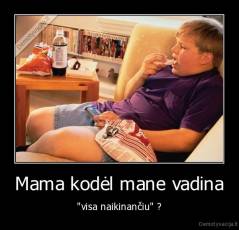 Mama kodėl mane vadina - "visa naikinančiu" ?