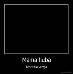 Mama liuba - lietuviška versija