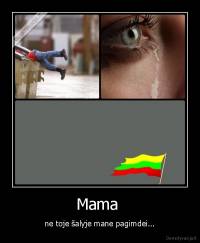 Mama  - ne toje šalyje mane pagimdei...