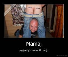 Mama, - pagimdyk mane iš naujo