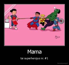Mama - tai superherojus nr. #1