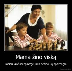 Mama žino viską - Tačiau kuičiasi spintoje, nes nežino ką apsirengti.