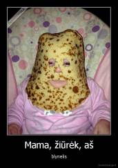 Mama, žiūrėk, aš - blynelis