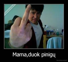 Mama,duok pinigų - 