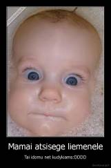 Mamai atsisege liemenele - Tai idomu net kudykiams:DDDD