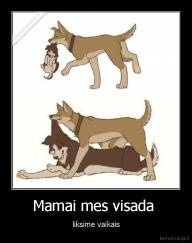 Mamai mes visada  - liksime vaikais