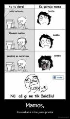 Mamos, - Jos niekada mūsų nesupranta