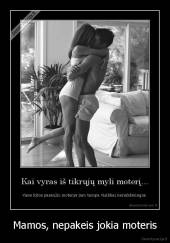 Mamos, nepakeis jokia moteris - 