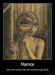 Mamos - visuomet viską mato per padidinamąjį stiklą