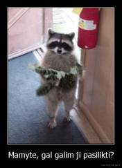 Mamyte, gal galim ji pasilikti? - 