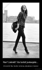 Man? Lieknėti? Jūs turbūt juokaujate...  -  Aš sveriu tik 45kg. Visa kita- tai šarmas, seksualumas ir charizma! 