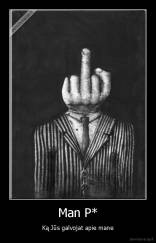 Man P* - Ką Jūs galvojat apie mane