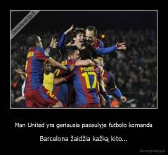 Man United yra geriausia pasaulyje futbolo komanda - Barcelona žaidžia kažką kito...