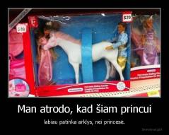 Man atrodo, kad šiam princui - labiau patinka arklys, nei princesė.