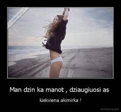Man dzin ka manot , dziaugiuosi as  - kiekviena akimirka !
