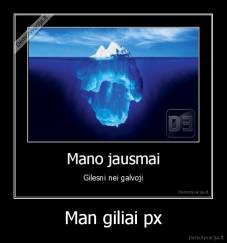Man giliai px - 
