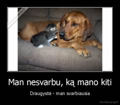 Man nesvarbu, ką mano kiti - Draugystė - man svarbiausia