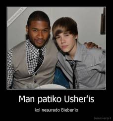 Man patiko Usher'is - kol nesurado Bieber'io