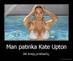 Man patinka Kate Upton - dėl dviejų priežasčių.