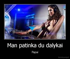 Man patinka du dalykai - Papai