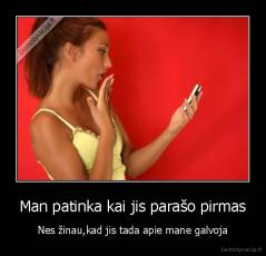 Man patinka kai jis parašo pirmas - Nes žinau,kad jis tada apie mane galvoja