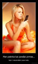 Man patinka kai parašai pirmas... - taip ir nesusirašem puse metu.