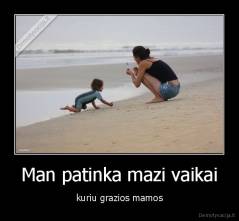 Man patinka mazi vaikai - kuriu grazios mamos