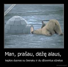 Man, prašau, dėžę alaus,  - keptos duonos su česnaku ir du džiovintus sūrelius