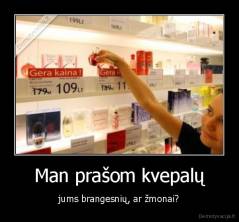 Man prašom kvepalų - jums brangesnių, ar žmonai?