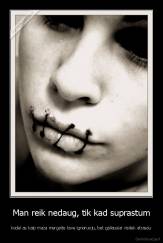 Man reik nedaug, tik kad suprastum - kodel as kaip maza mergaite tave ignoruoju, bet galiausiai visitek atrasau