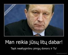 Man reikia jūsų litų dabar! - Tapk neatlygintinu pinigų donoru ir Tu!