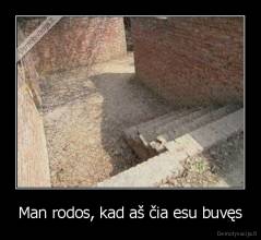 Man rodos, kad aš čia esu buvęs - 